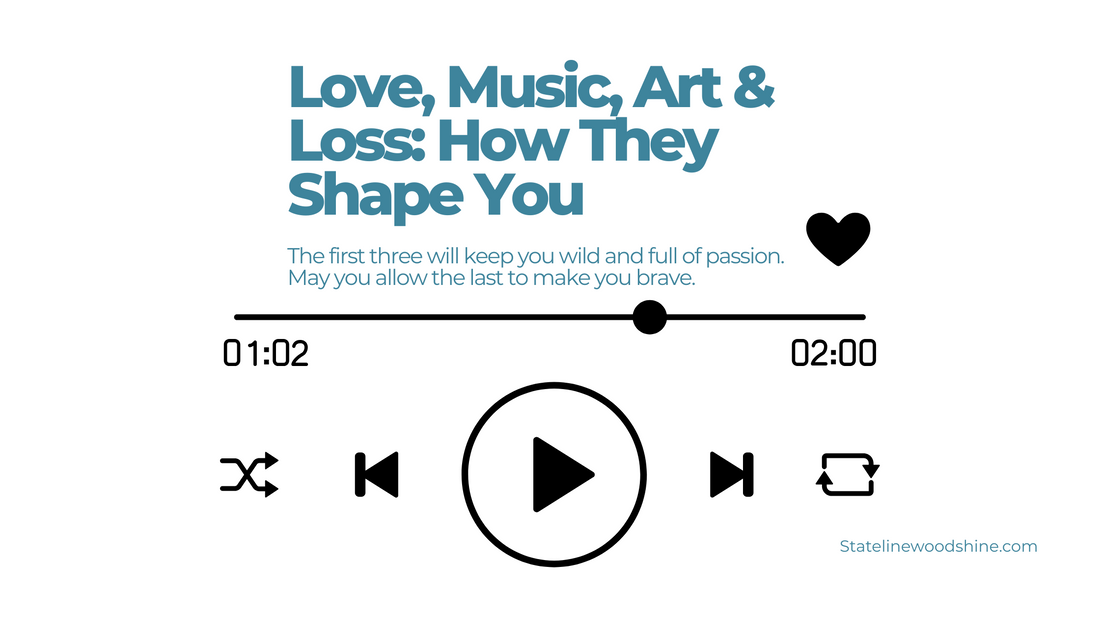 Love, Music, Art & Loss: How They Shape You