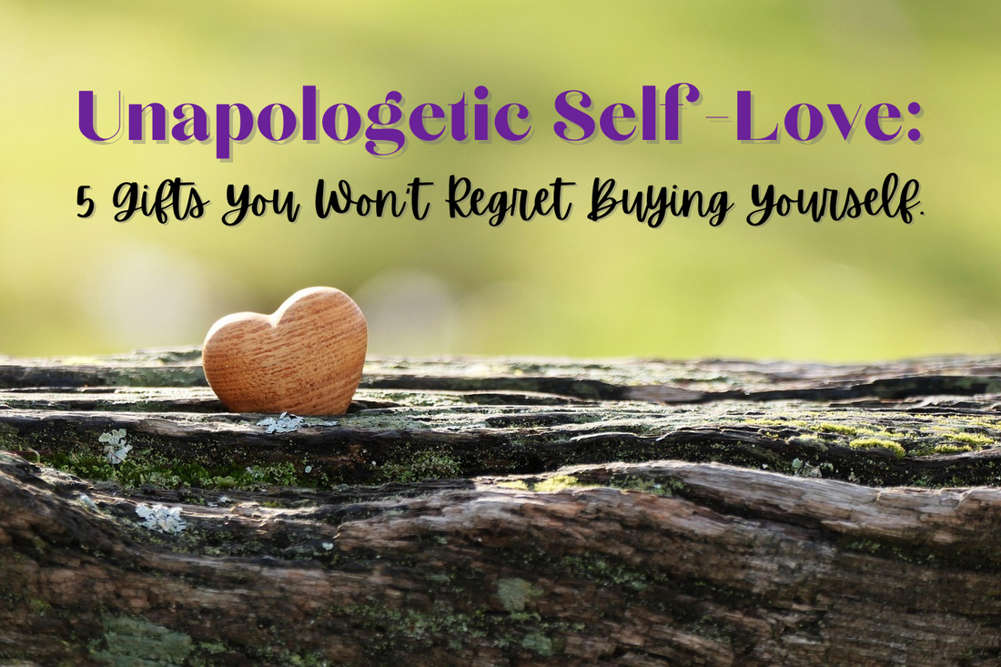 Unapologetic Self-Love: 5 Gifts You Won’t Regret Buying Yourself